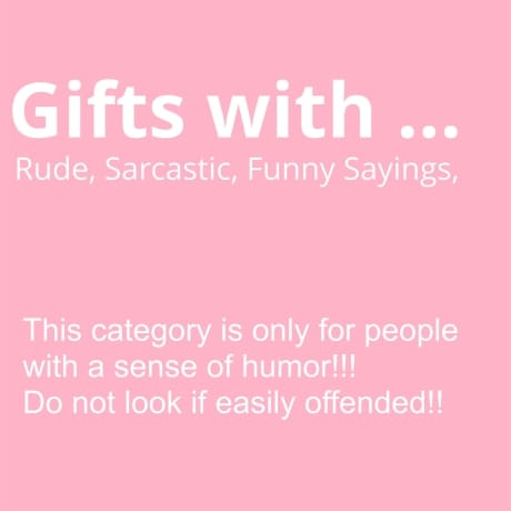 Rude Sarcastic and Fun gifts